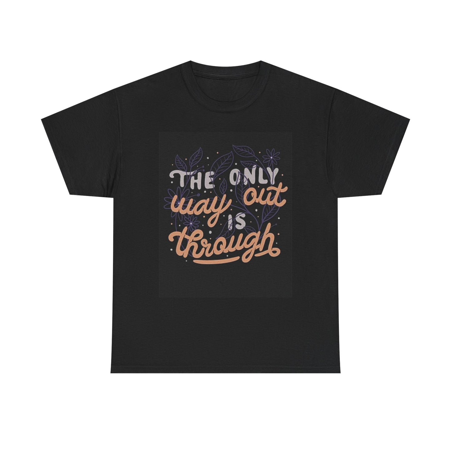 The Only Way Out Is Through Graphic T Shirt Unisex Heavy Cotton Tee