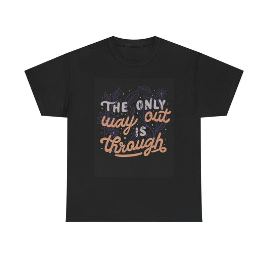 The Only Way Out Is Through Graphic T Shirt Unisex Heavy Cotton Tee