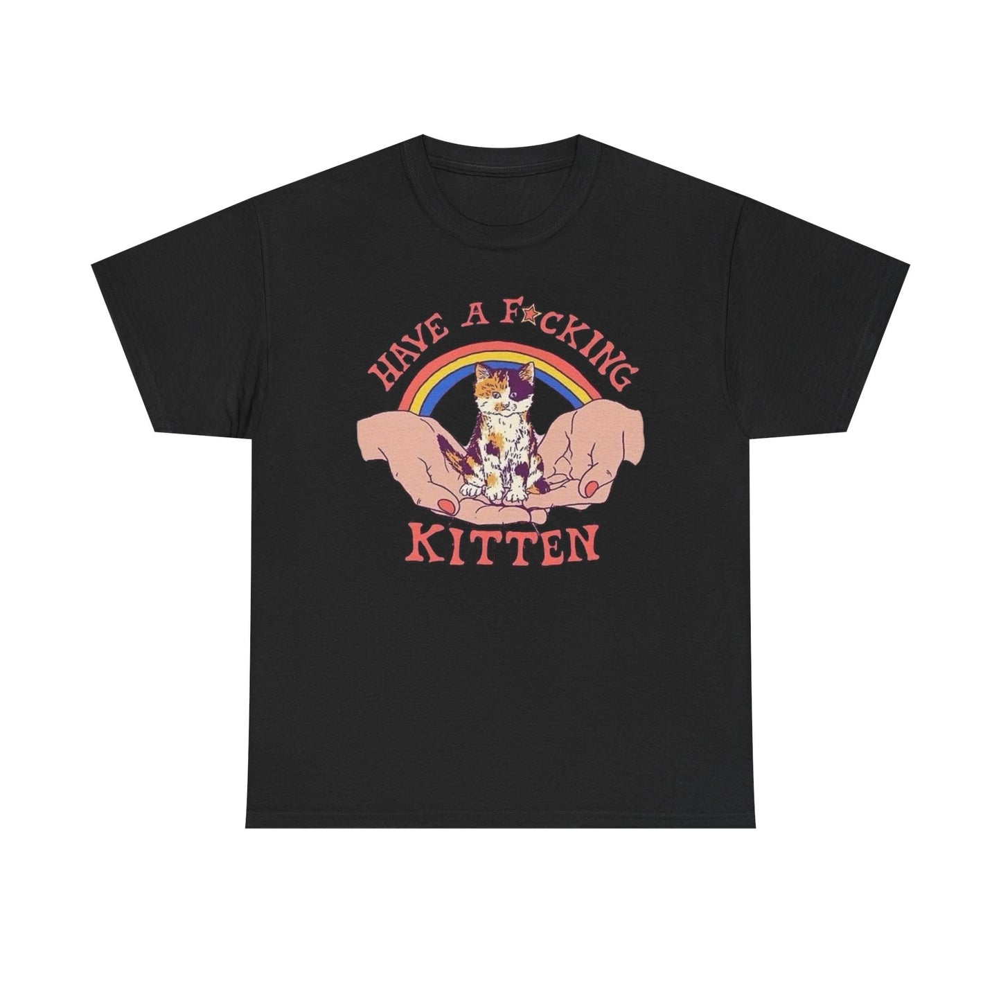 Have A Kitten Funny Graphic T Shirt NEW Adult Tee