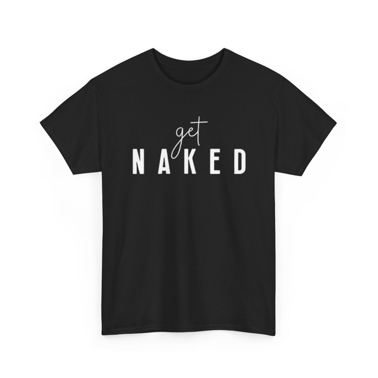 Get Naked Graphic T Shirt Funny Jokes Naked Sex Unisex Heavy Cotton Tee