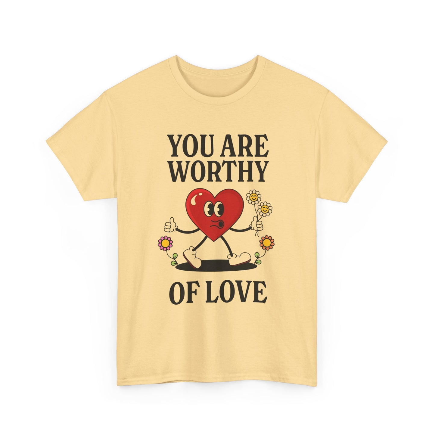 You Are Worthy Of Love Graphic T Shirt Unisex Heavy Cotton Tee