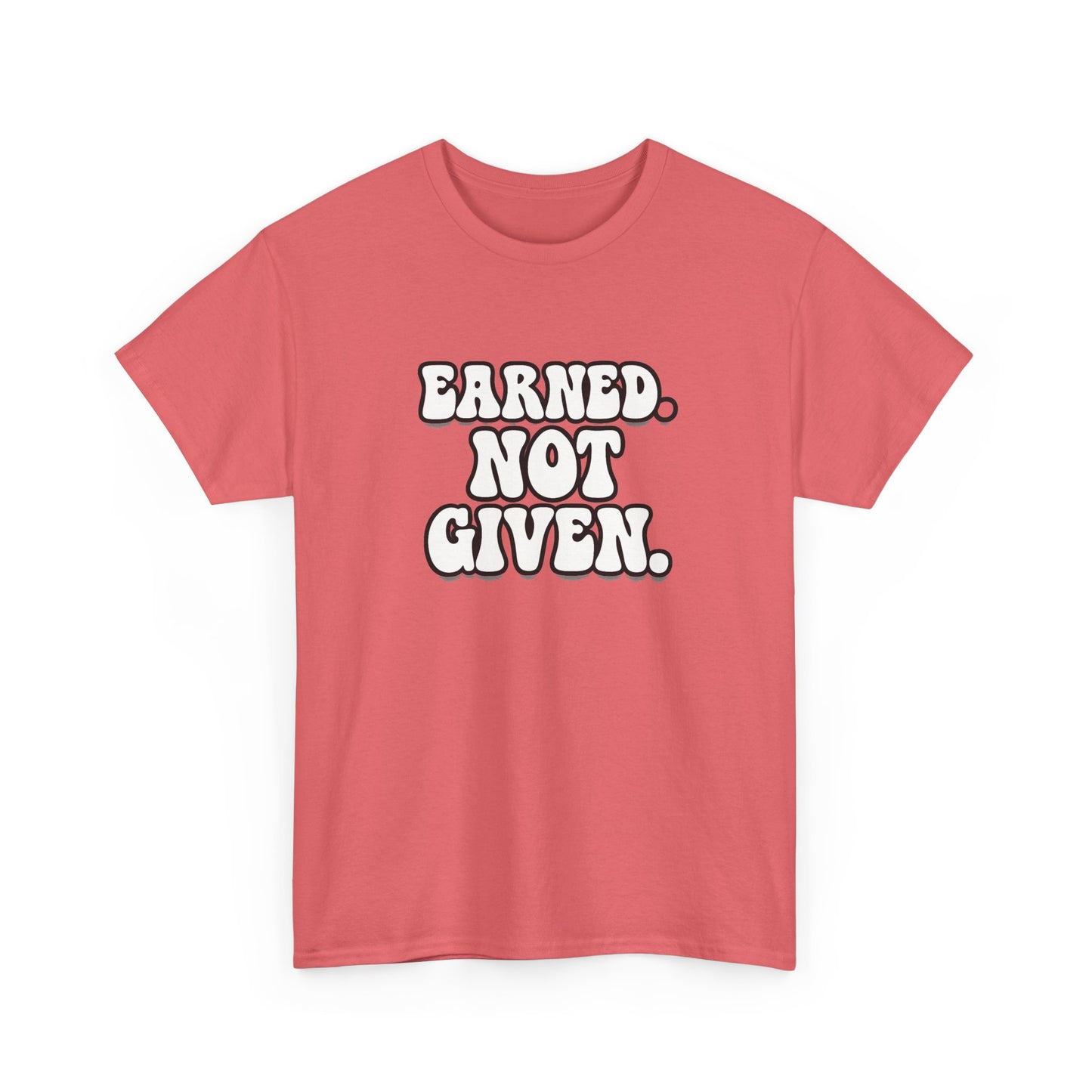 Earned Not Given T Shirt Gym Motivation Unisex Heavy Cotton Tee