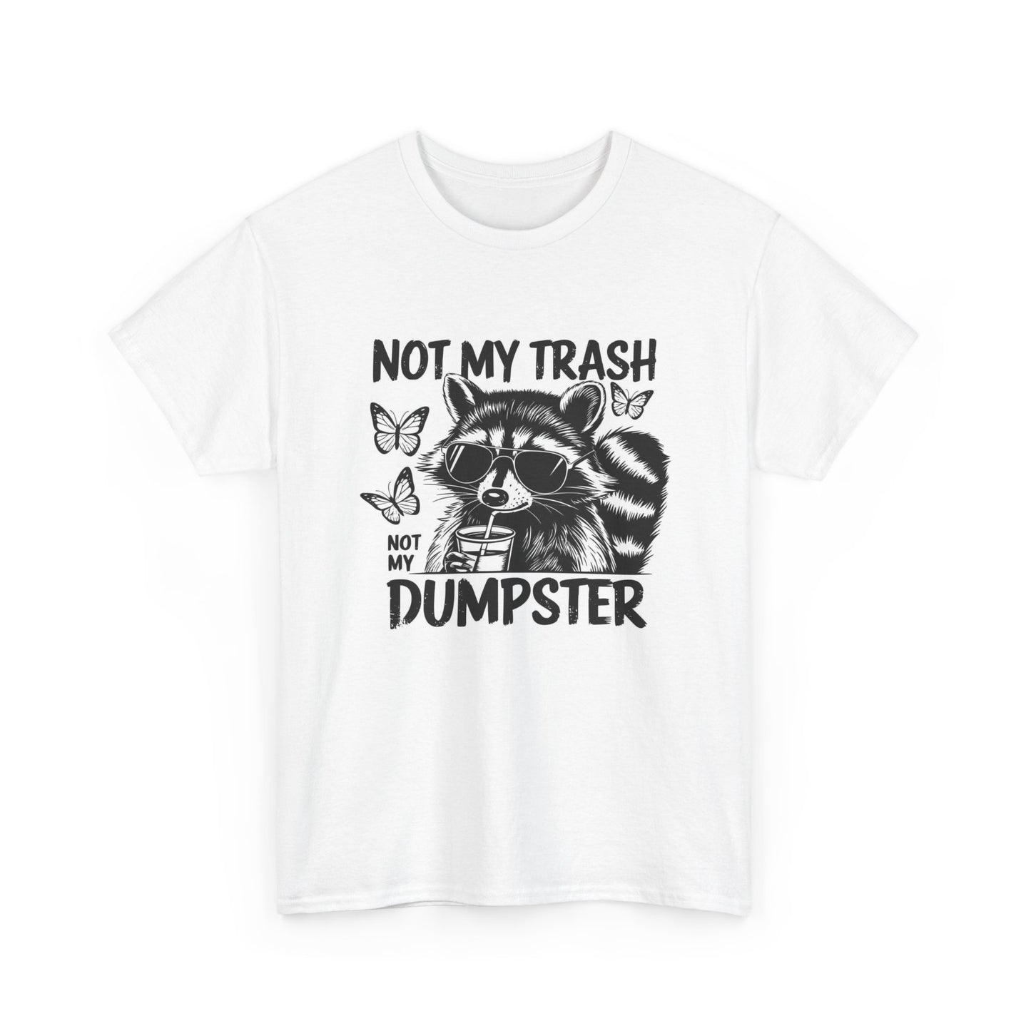 Not My Trash Not My Dumpster Funny Graphic T Shirt Unisex Heavy Cotton Tee