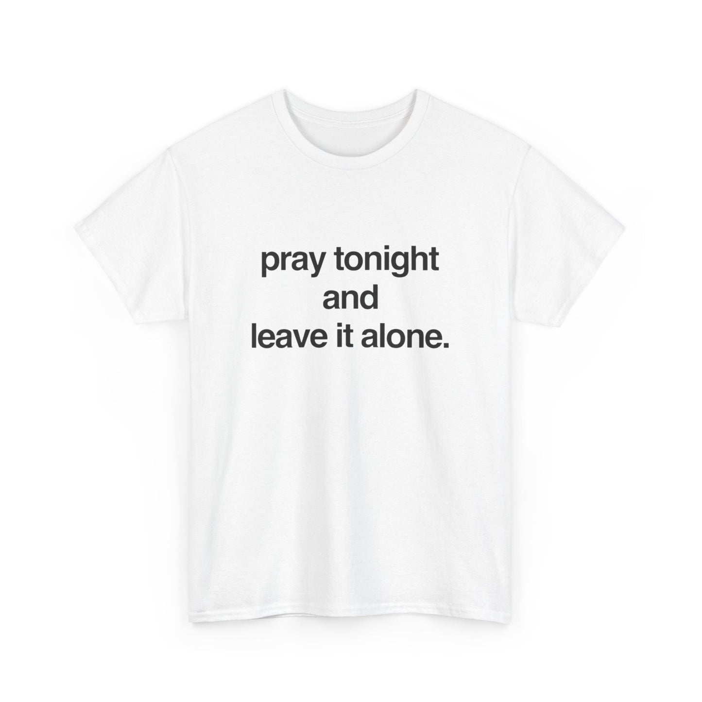 Pray Tonight And Leave It Alone Graphic T Shirt Unisex Heavy Cotton Gift Vintage