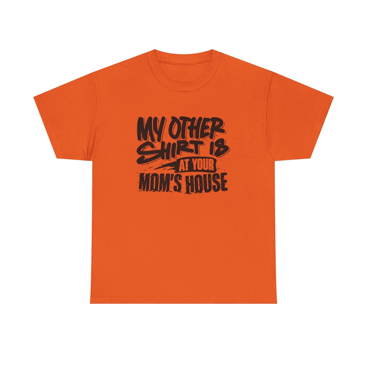 My Other Shirt Is At Your Moms House Funny Graphic T Shirt Unisex Heavy Cotton