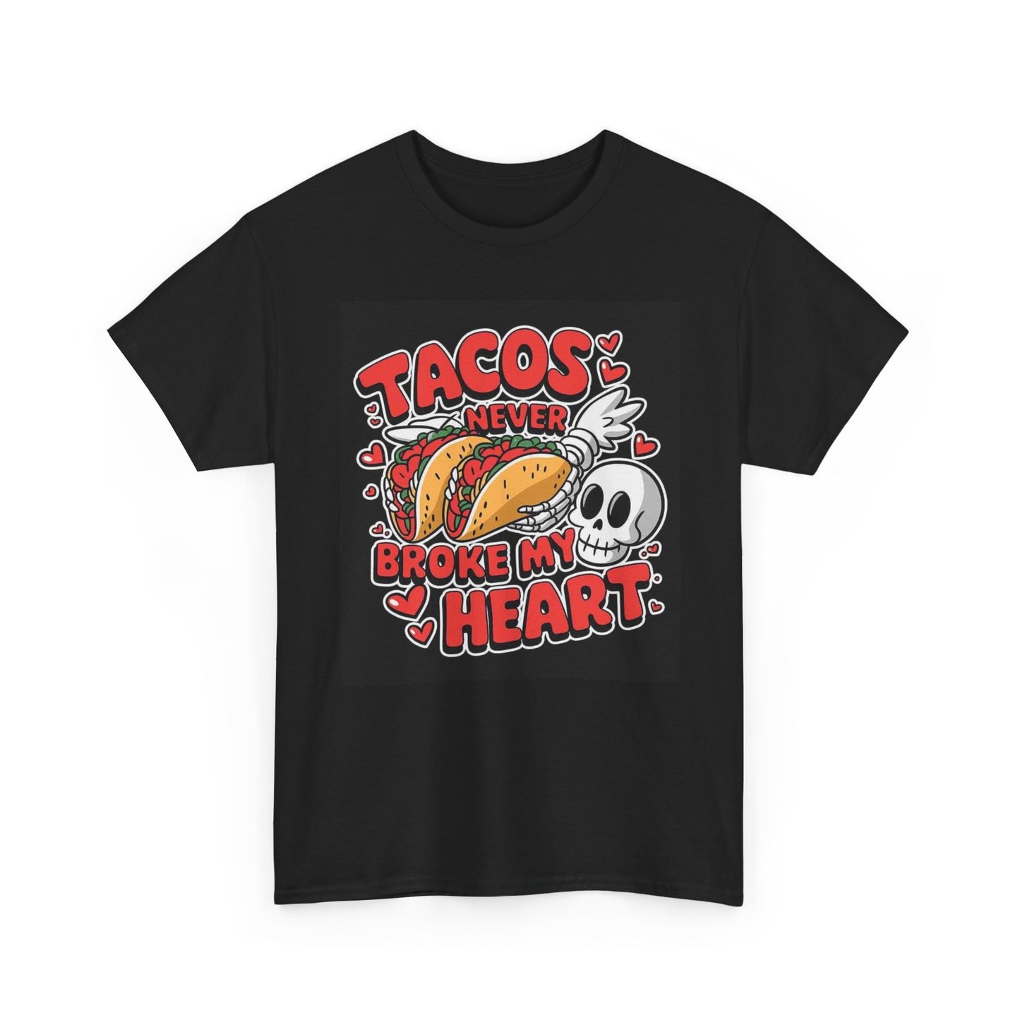 Tacos Never Broke My Heart Graphic T Shirt Funny Unisex Heavy Cotton Tee