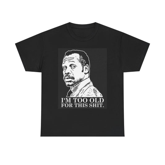 Lethal Weapon Funny Graphic T Shirt I'm Too Old For This Unisex Heavy Cotton Tee