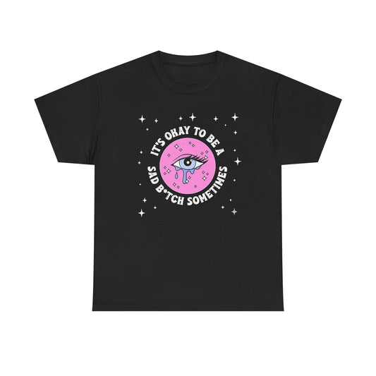 Its Ok To Be Sad Funny Humor Graphic T Shirt NEW ADULT Unisex Heavy Cotton Tee