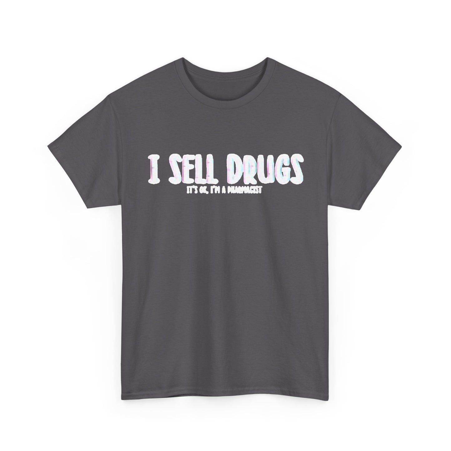 I Sell Drugs Shirt Funny Gift Pharmacist Jokes Unisex Heavy Cotton Tee