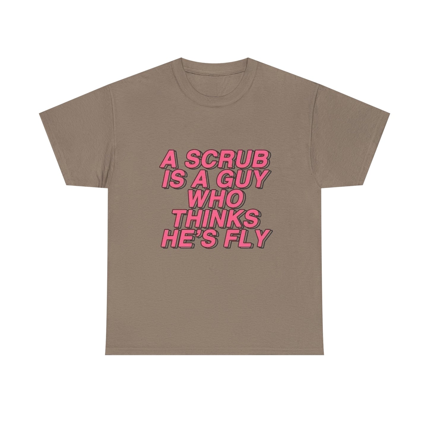 A Scrub Is A Guy Who Thinks Hes Fly TLC Graphic T Shirt NEW Unisex Heavy Cotton