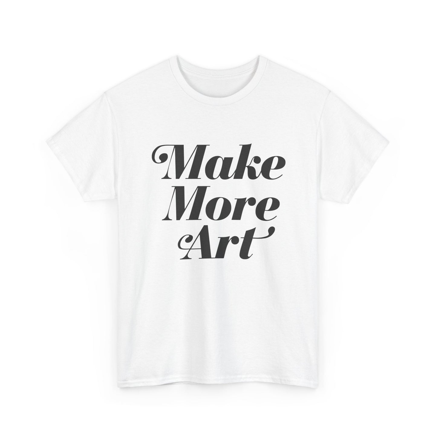 Make More Art Graphic T Shirt NEW ADULT Unisex Heavy Cotton Tee