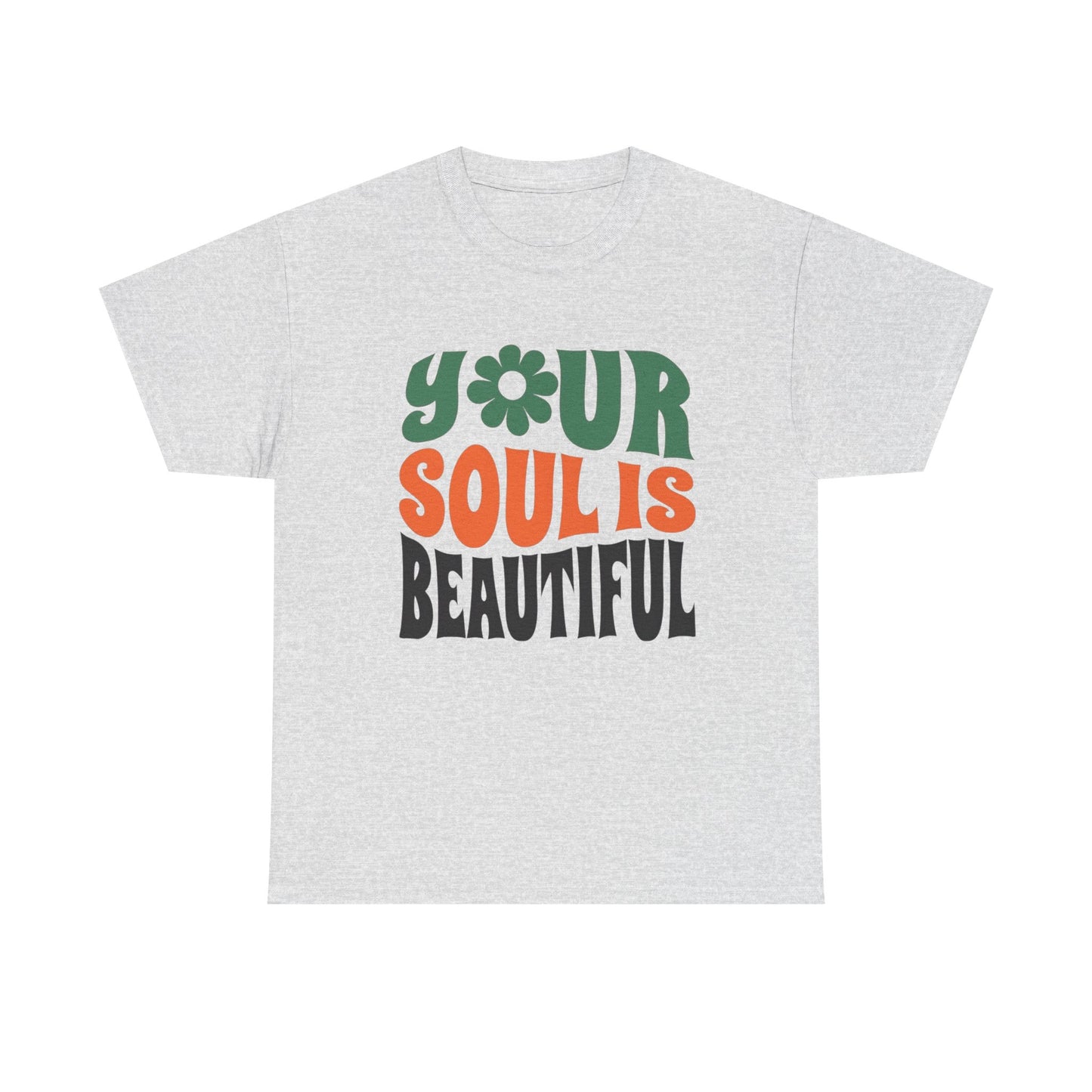 Your Soul Is Beautiful Graphic T Shirt NEW ADULT Unisex Heavy Cotton Tee