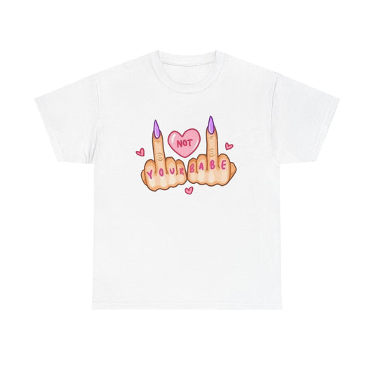 Not Your Babe Funny Women's Graphic T-Shirt Unisex Heavy Cotton Tee Gift