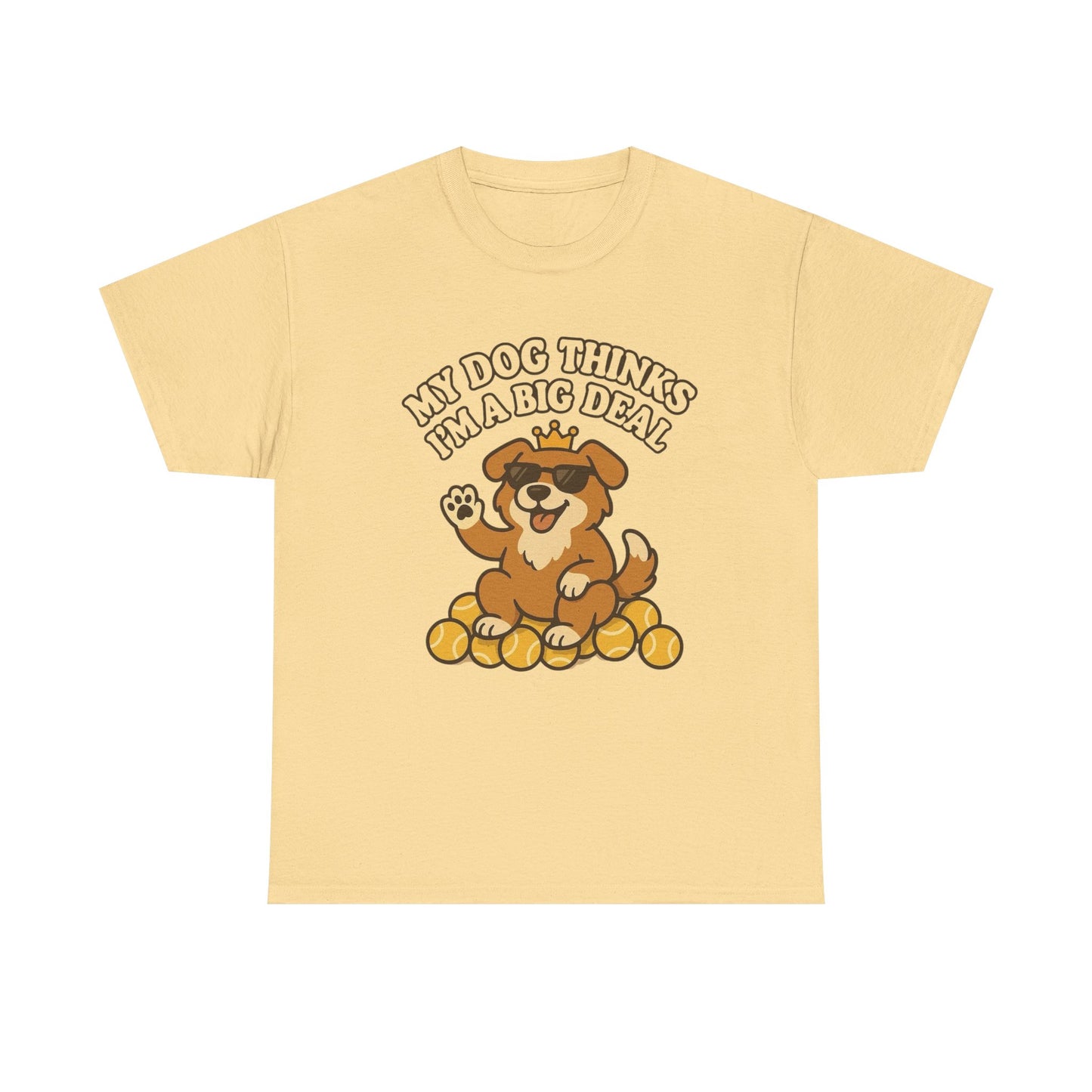 My Dog Thinks I'm A Big Deal Funny Graphic T Shirt NEW ADULT REGULAR