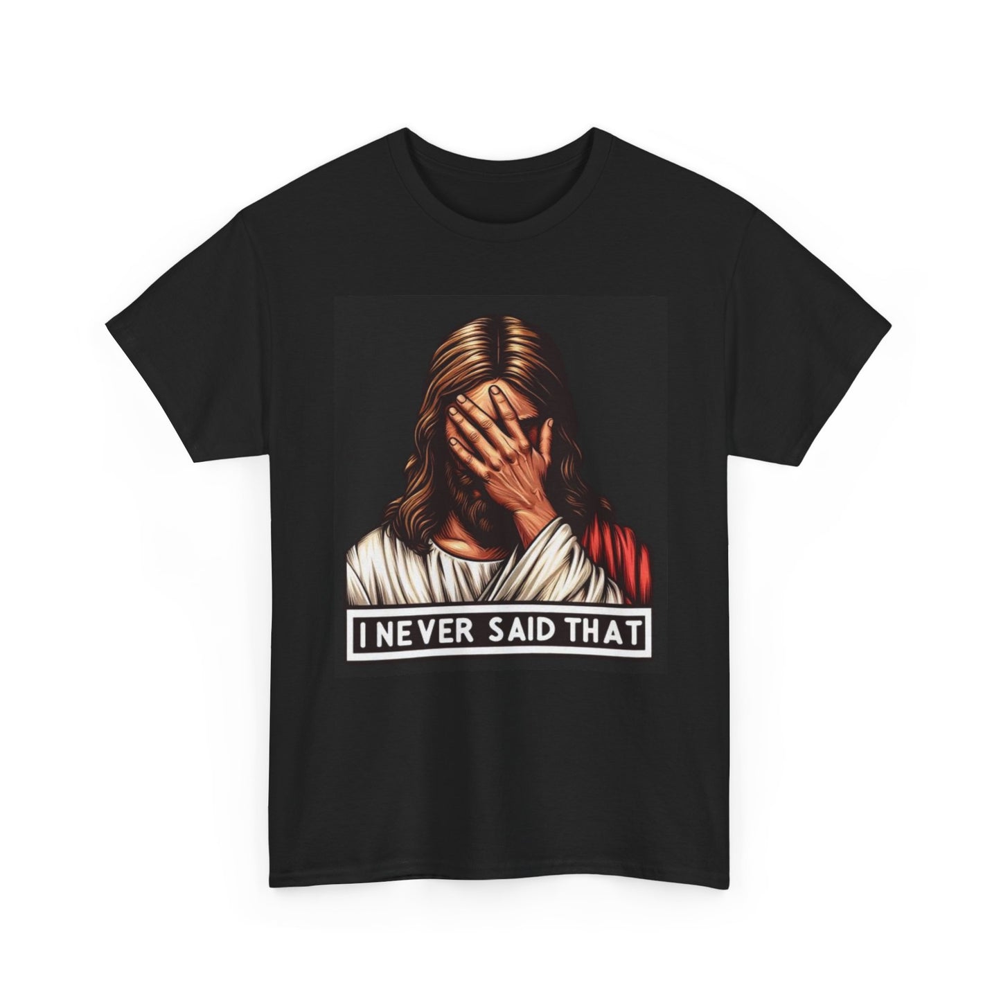 Jesus Funny Graphic T Shirt I Never Said That Unisex Heavy Cotton Tee
