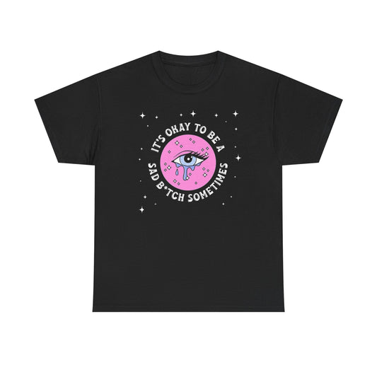 Its Ok To Be Sad T-Shirt Men's Women's Heavy Cotton Tee NEW GIFT