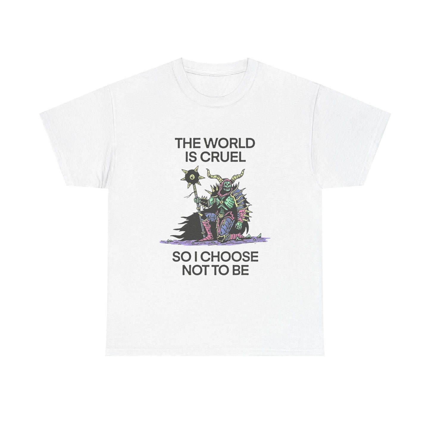 The World Is Cruel So I Choose Not To Be Graphic T Shirt NEW ADULT TEE VINTAGE