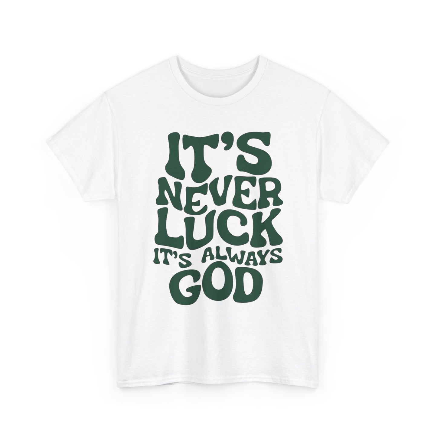 It's Never Luck It's Always God Graphic T Shirt Unisex Heavy Cotton Tee