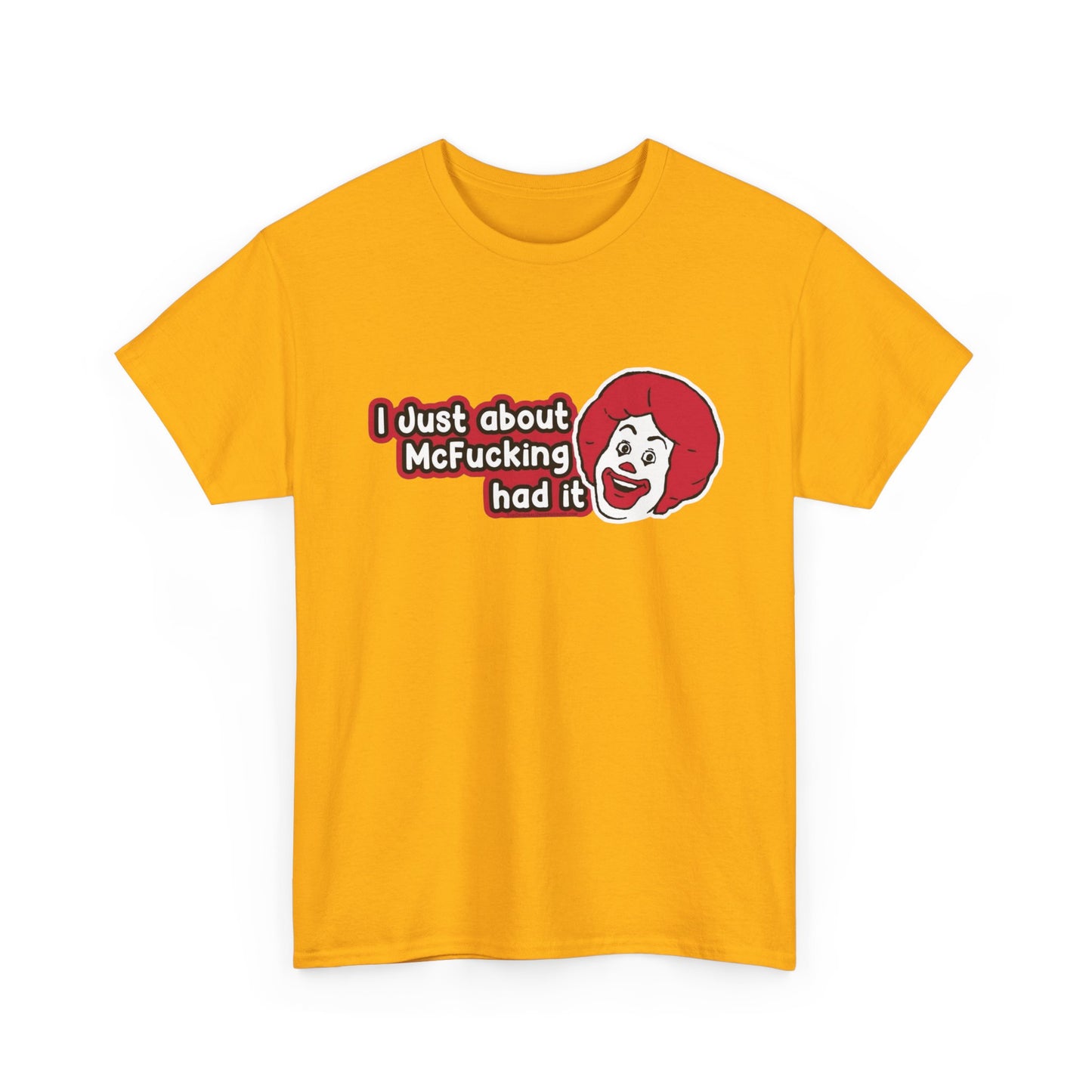 I've Just About Had It Funny Graphic T Shirt Unisex Heavy Cotton Tee