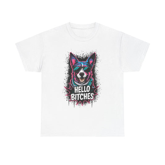 Hello Bitches Funny Dog T Shirt Jokes Comedy  Heavy Cotton Tee