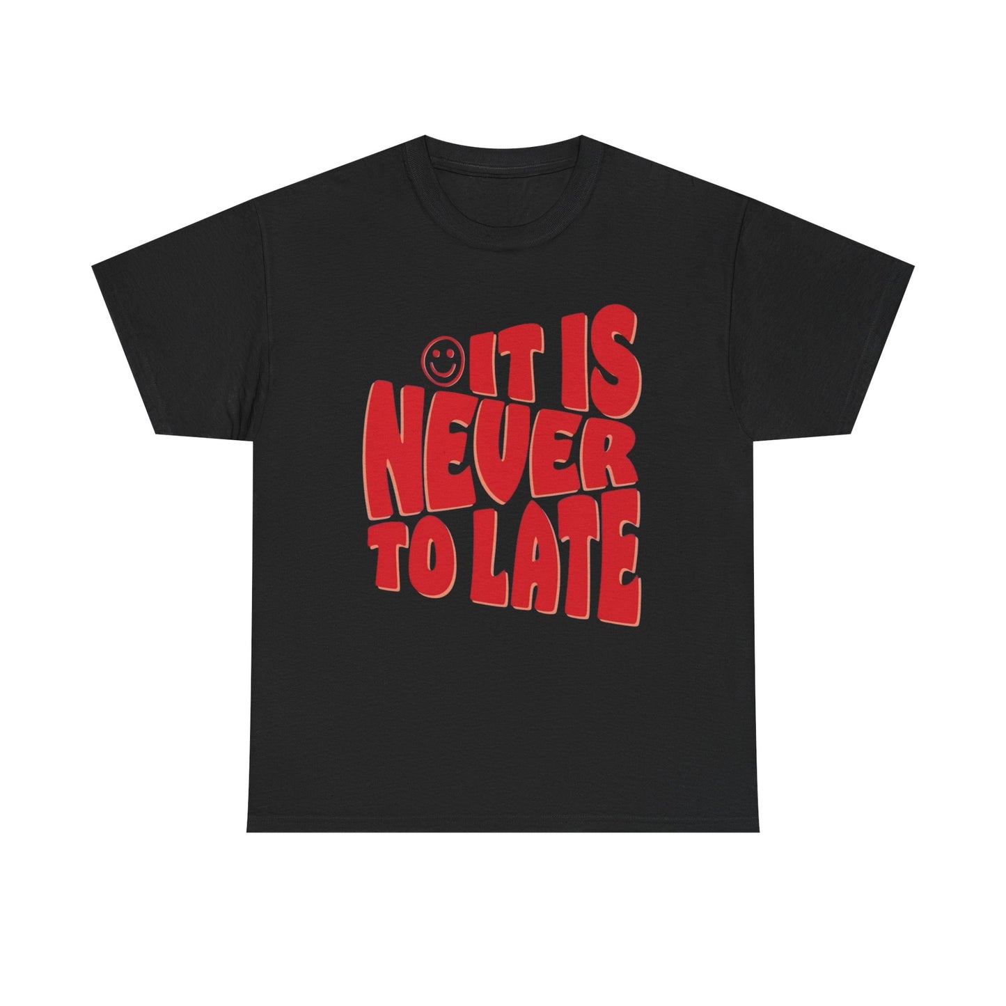 It Is Never To Late Graphic T Shirt Unisex Cotton Tee - New Gift - Tee