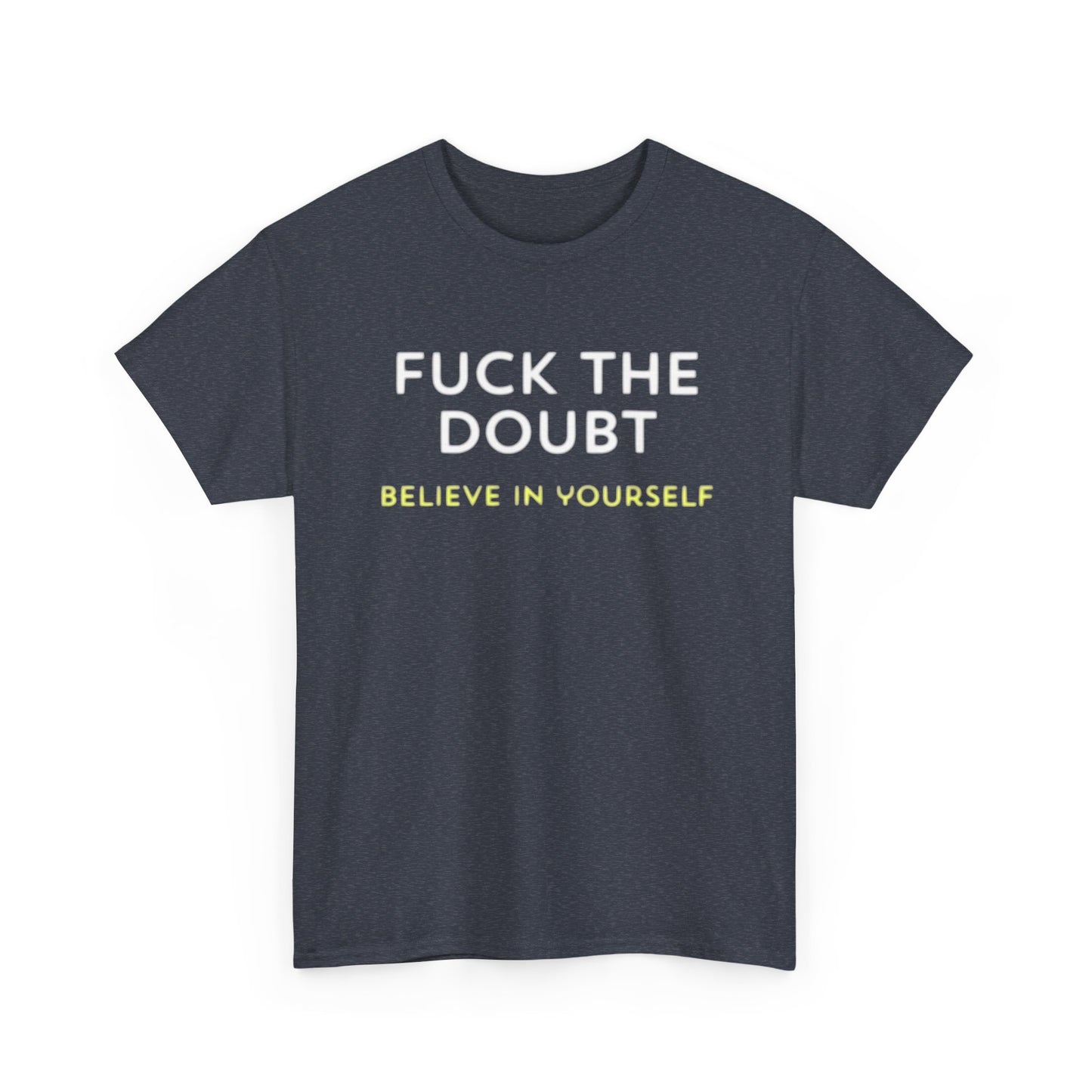 Forget The Doubt Graphic T Shirt Funny Motivation Unisex Heavy Cotton Tee