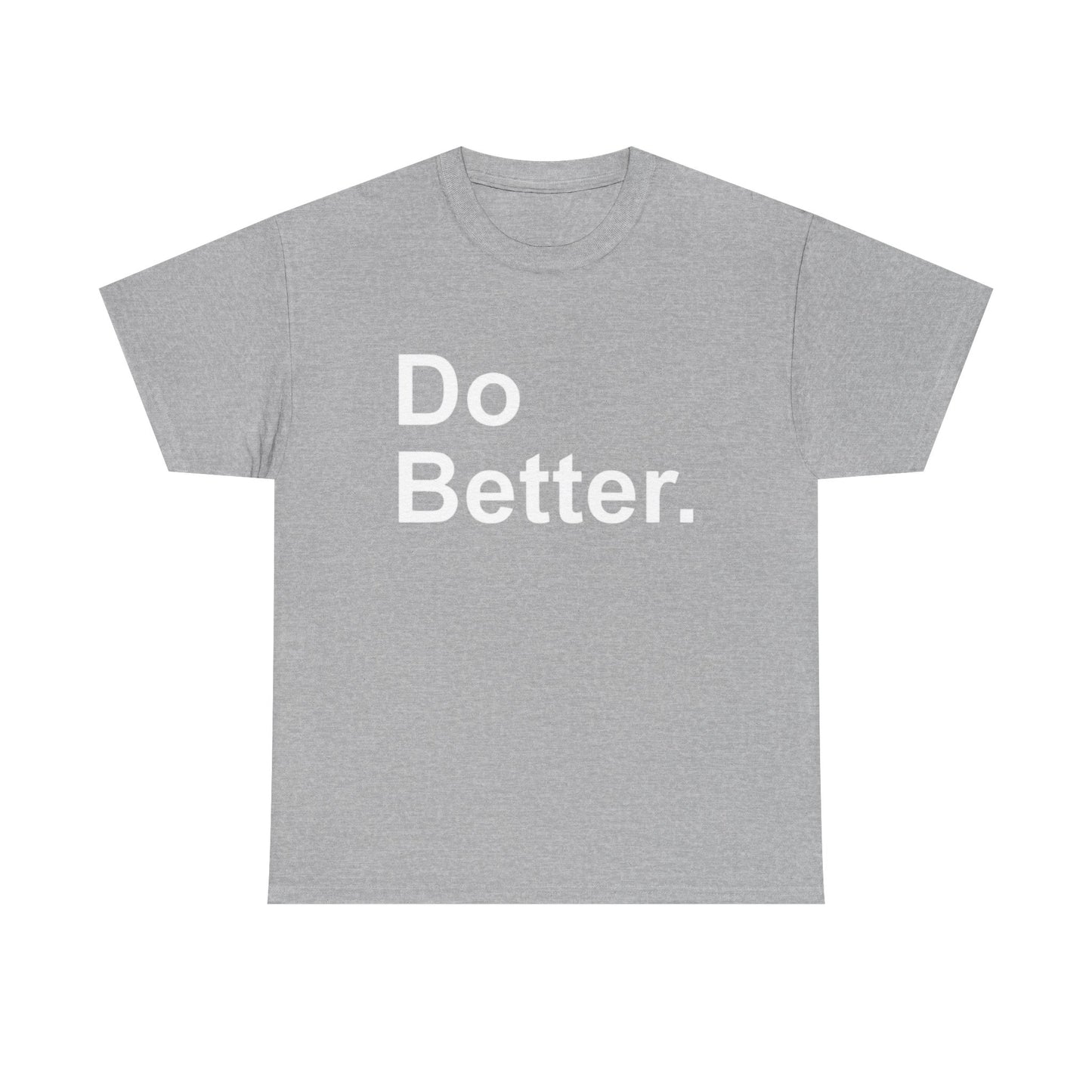 Do Better Graphic T Shirt Motivation GYM Hard Work Unisex Heavy Cotton Tee