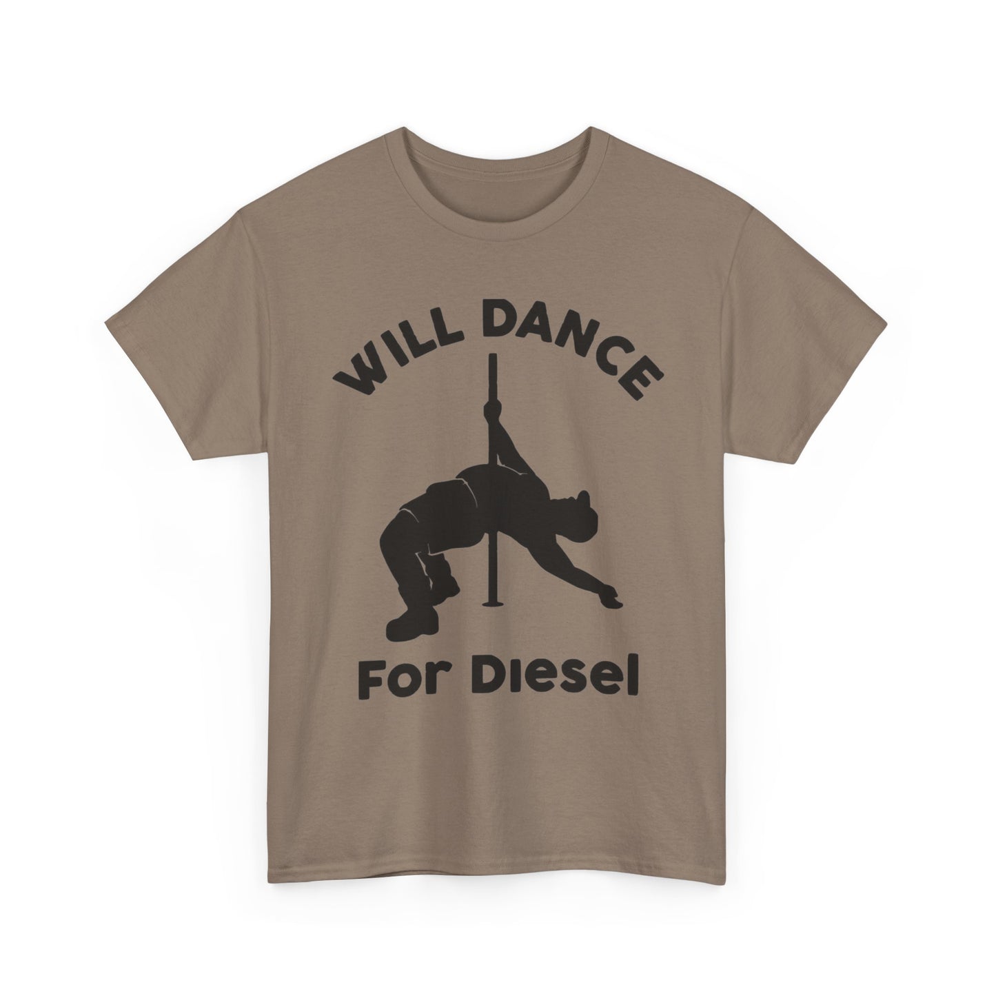 Will Dance For Diesel Funny Graphic T Shirt NEW ADULT
