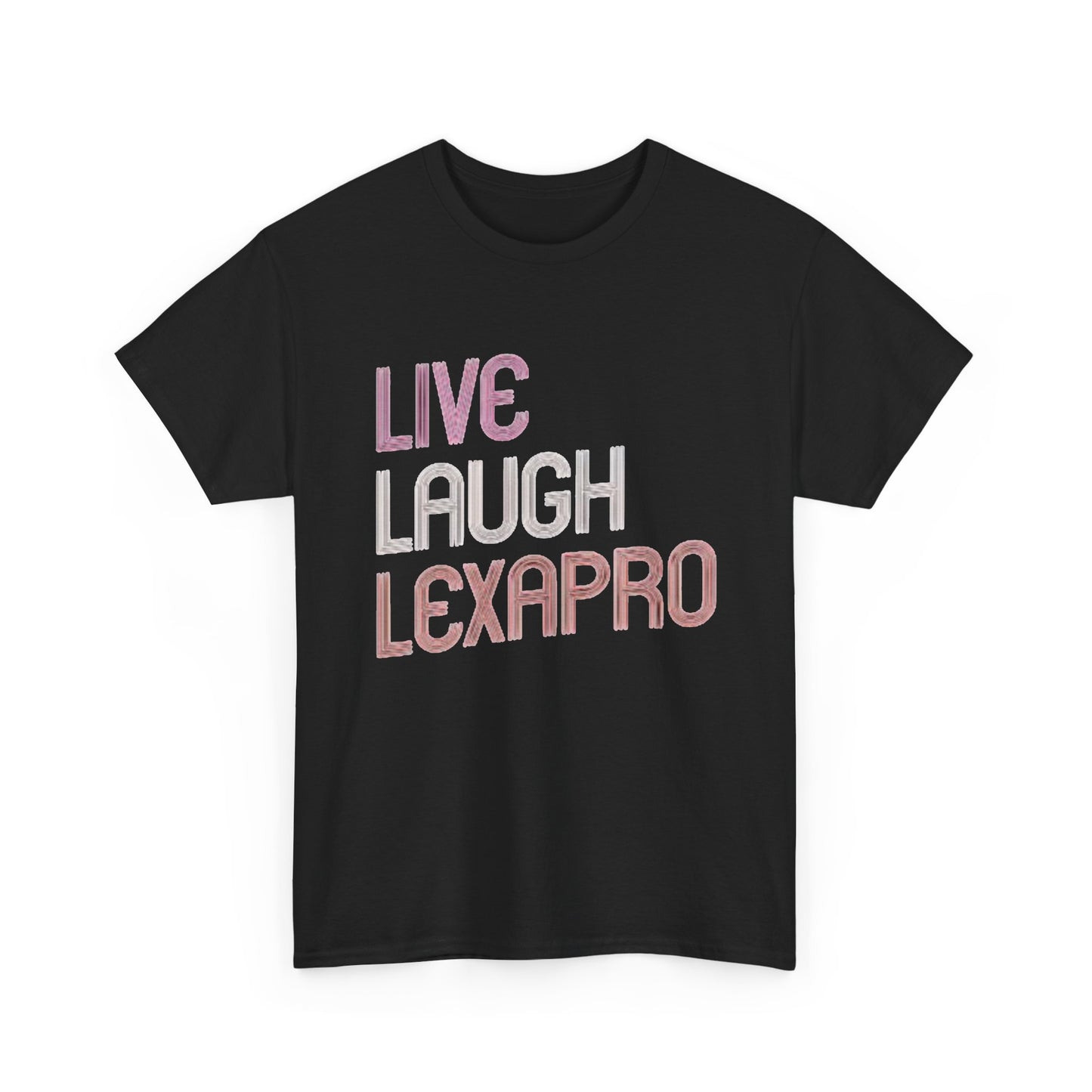 Live Laugh Lexapro Funny Graphic T Shirt Anxiety Depression Unisex Heavy Cotton