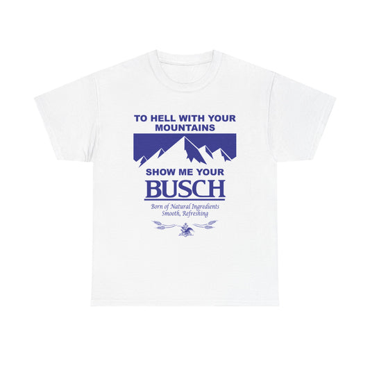 Show Me Your Busch Beer Graphic T Shirt Funny Vintage Unisex Heavy Cotton Tee