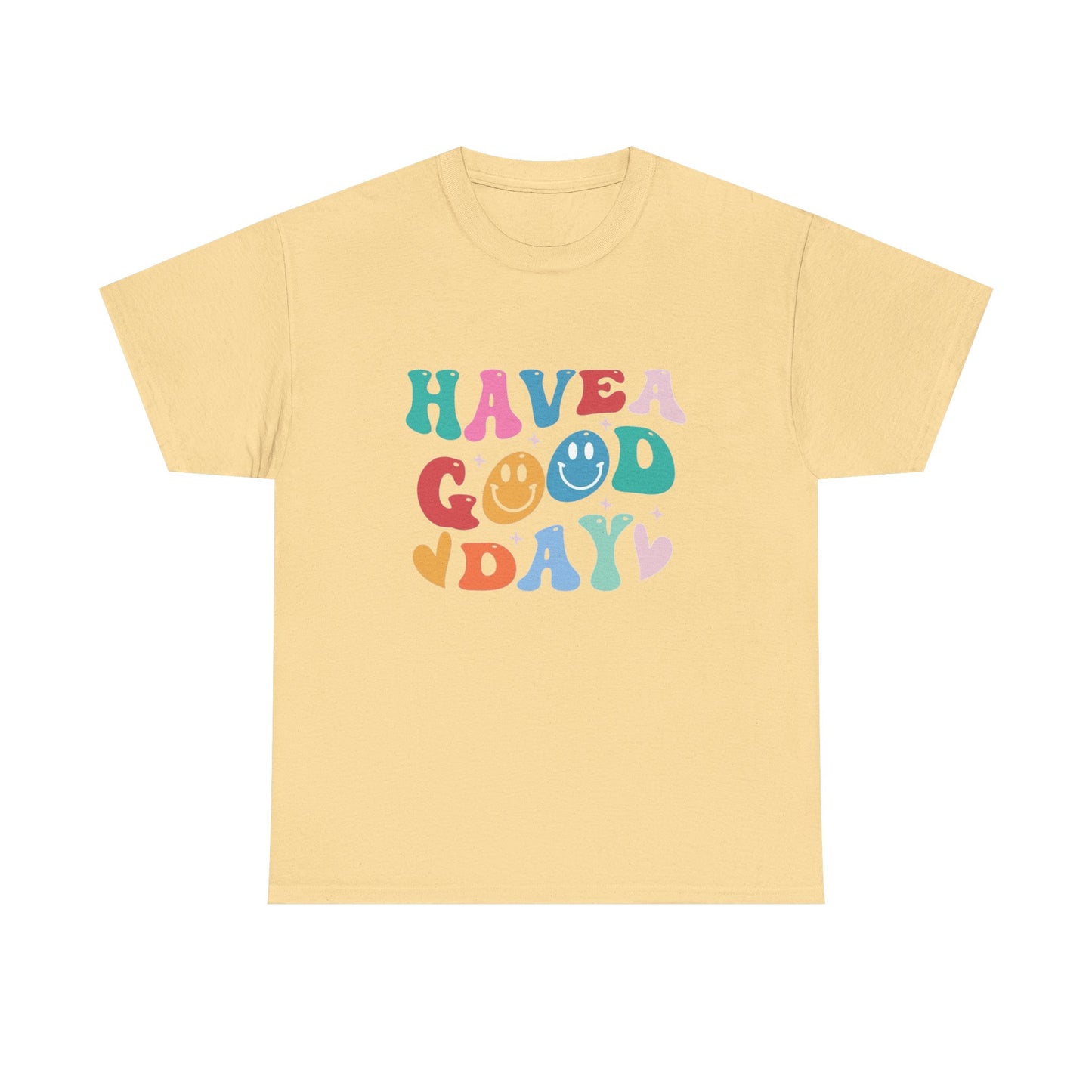 Have A  Good Day Graphic T Shirt NEW Unisex Heavy Cotton Tee