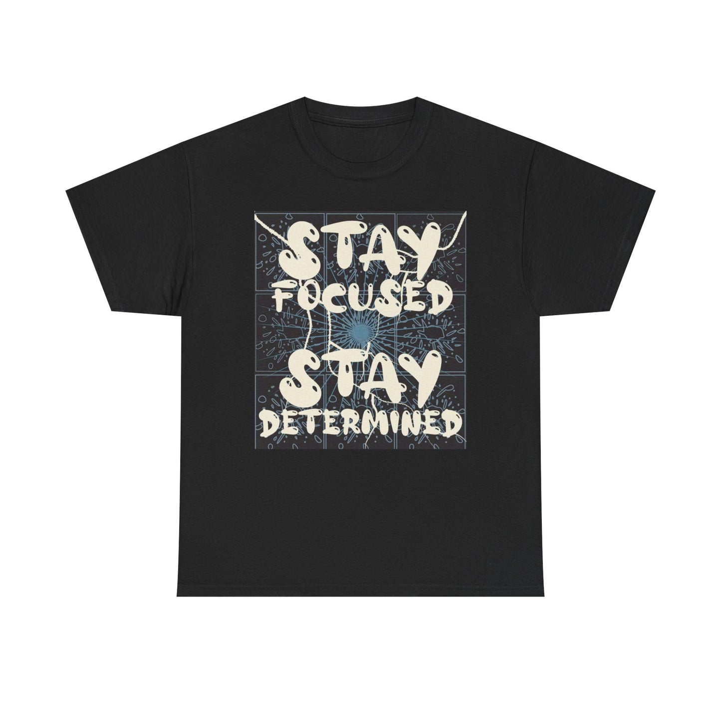 Stay Focused Stay Determined Graphic T Shirt Unisex Heavy Cotton Tee