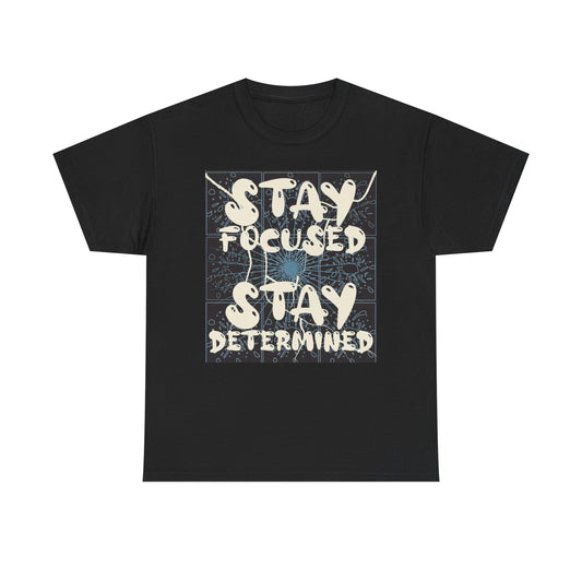 Stay Focused Stay Determined Graphic T Shirt Unisex Heavy Cotton Tee