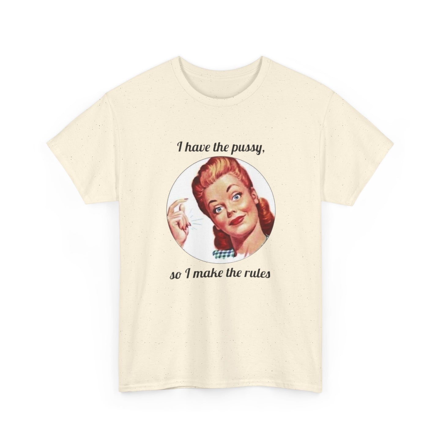 I Have The Pussy I Make The Rules Funny Graphic T Shirt NEW Unisex Heavy Cotton