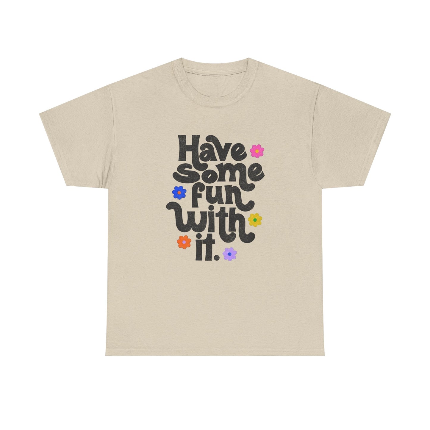 Have Some Fun With It Graphic T Shirt NEW Unisex Heavy Cotton Tee