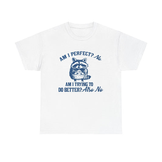 Am I Perfect No Funny Graphic T Shirt Unisex Heavy Cotton Tee