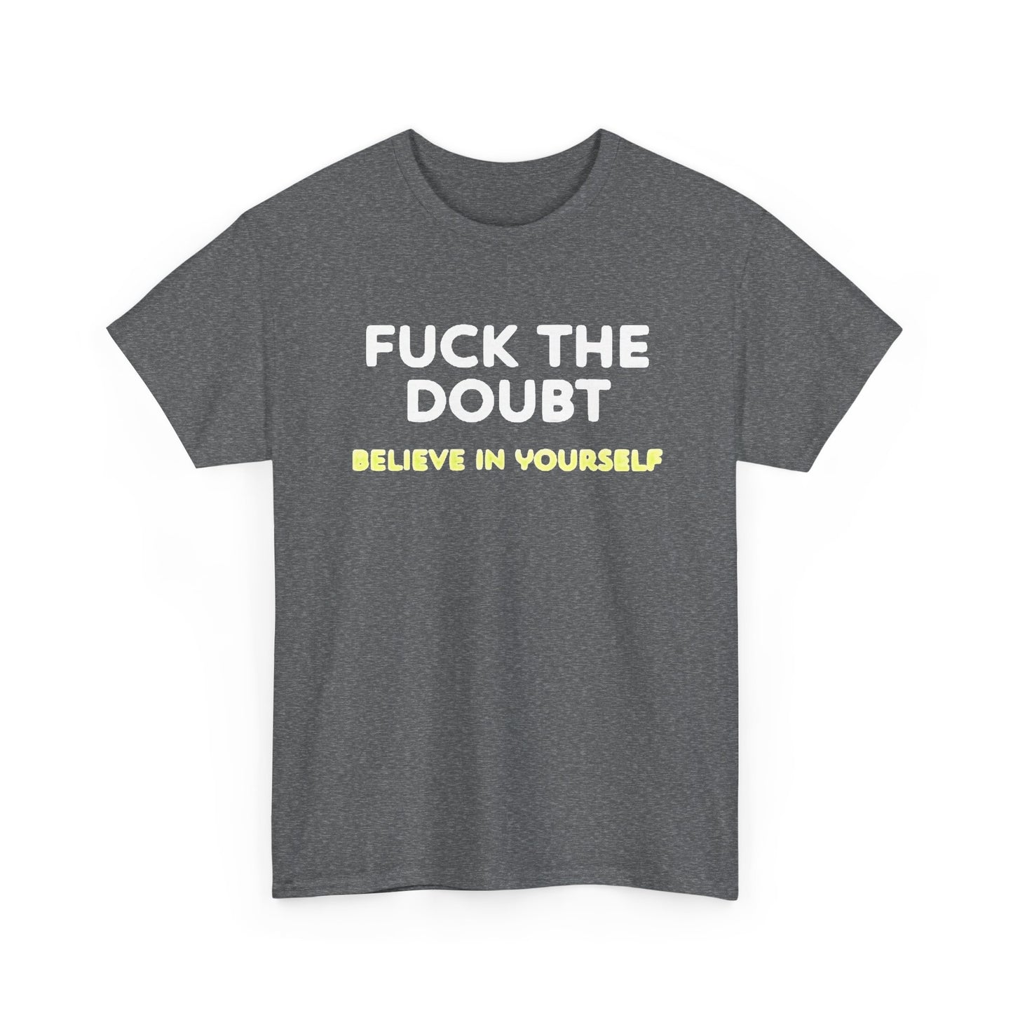 Forget The Doubt Graphic T Shirt Funny Motivation Unisex Heavy Cotton Tee