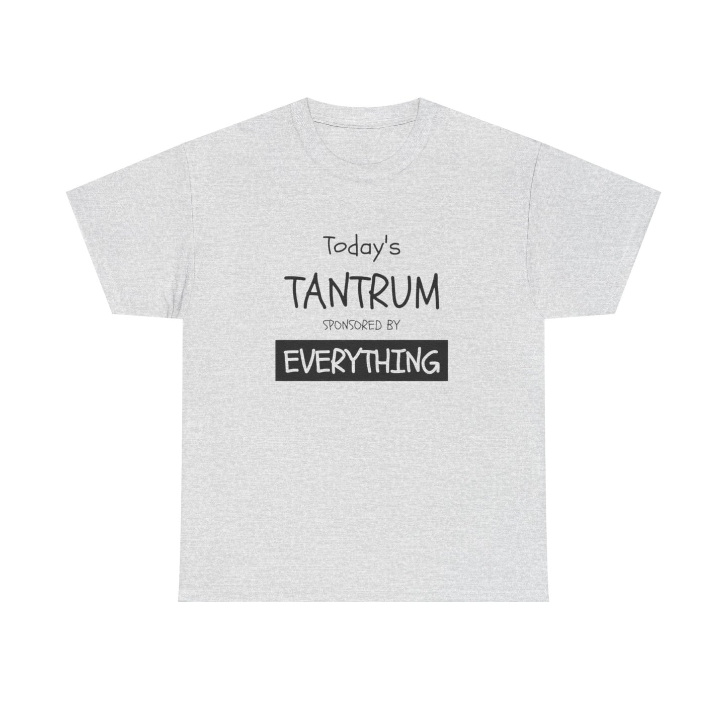 Today's Tantrum Sponsored by Everything Funny Graphic T Shirt Heavy Cotton Tee