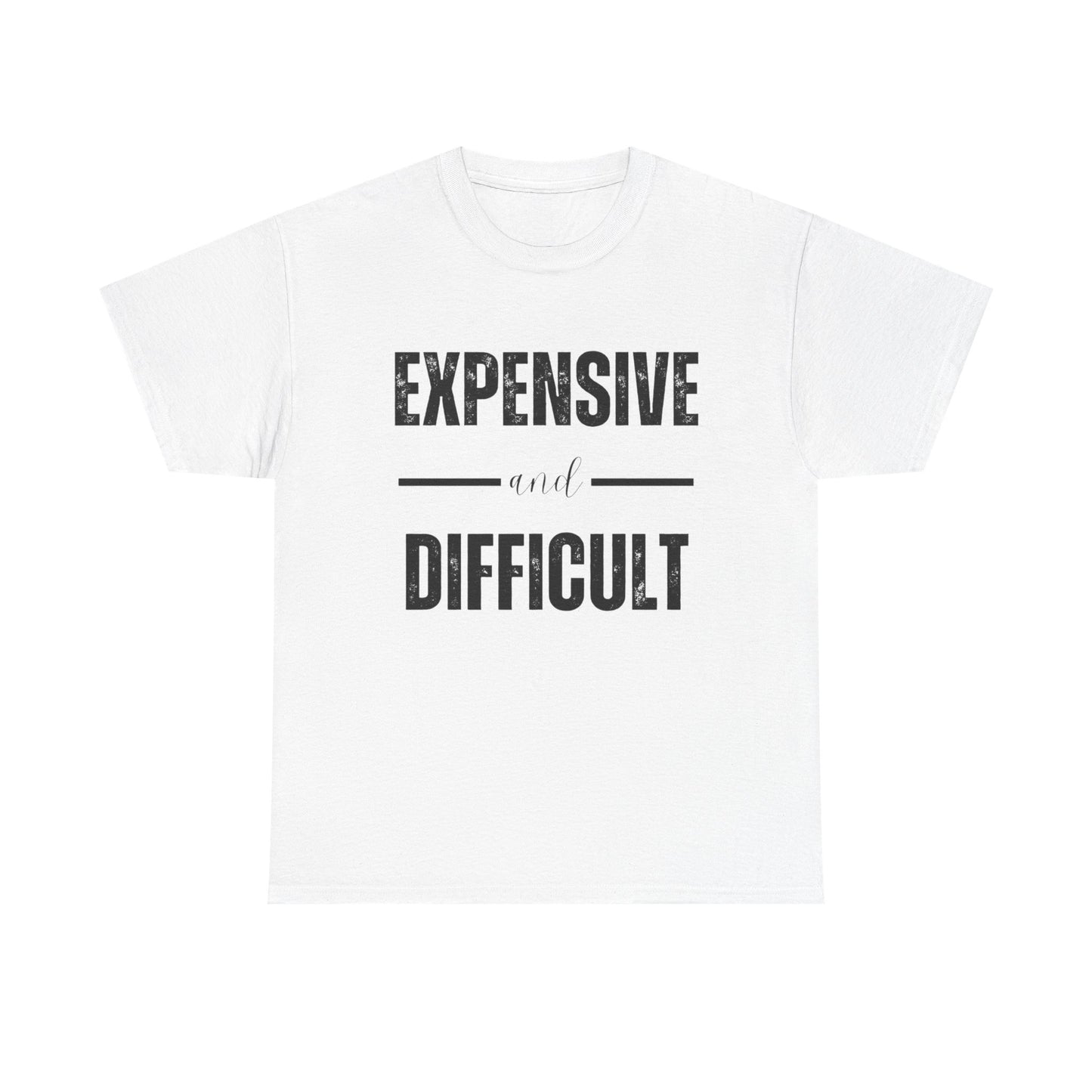 Expensive And Difficult Graphic T Shirt NEW ADULT Unisex Heavy Cotton Tee