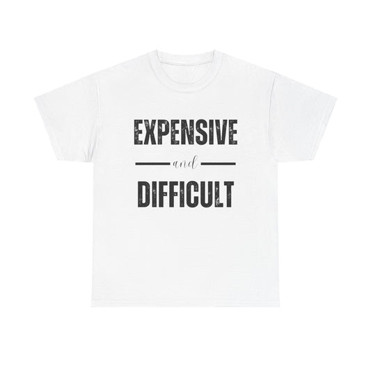 Expensive And Difficult Graphic T Shirt NEW ADULT Unisex Heavy Cotton Tee
