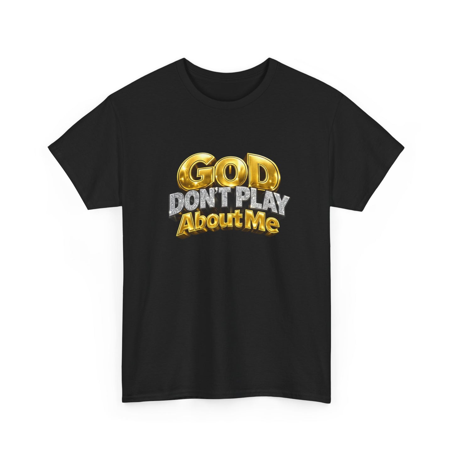 God Don't Play About Me Graphic T Shirt New Adult Unisex Heavy Cotton Tee