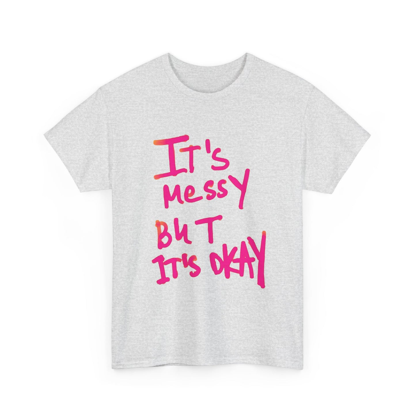 Its Messy But Its Ok Graphic T Shirt NEW ADULT Unisex Heavy Cotton Tee