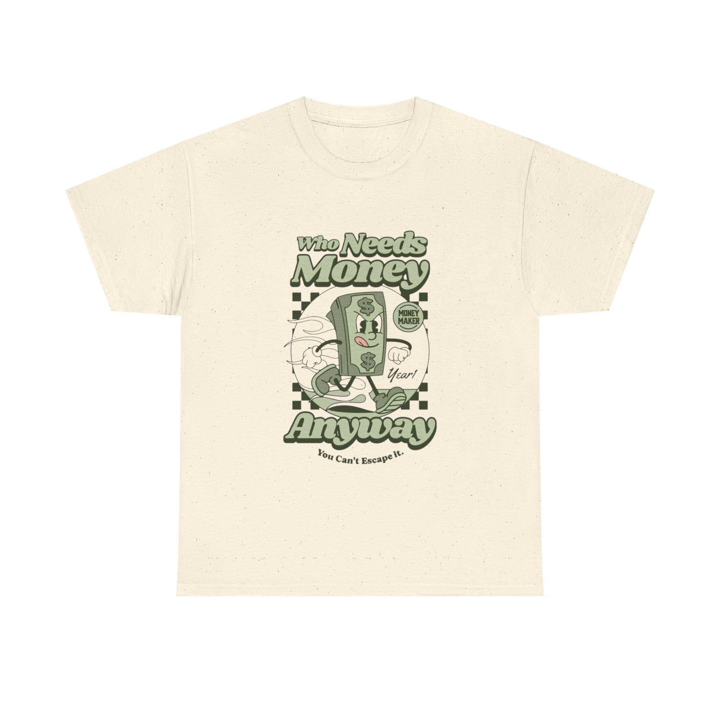 Who Needs Money Anyway Graphic T Shirt Unisex Heavy Cotton Tee