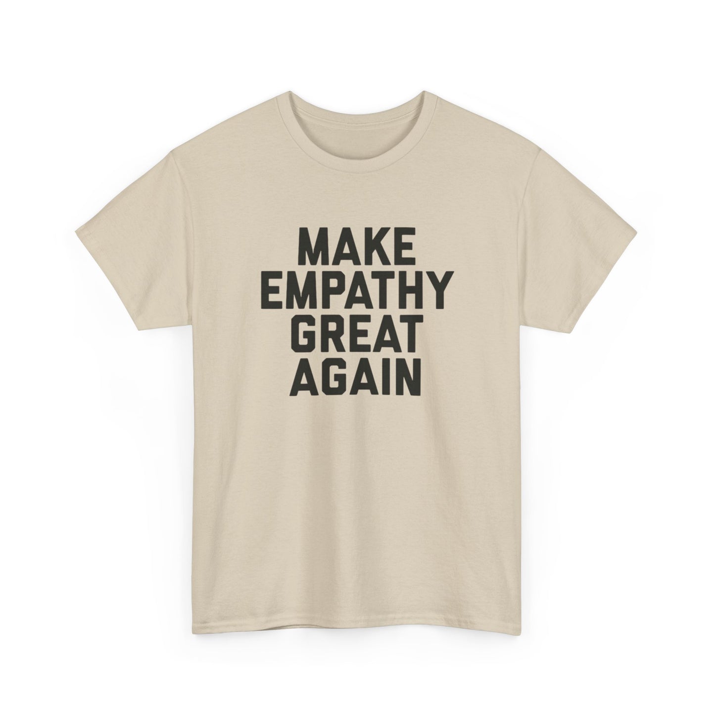 Make Empathy Great Again Graphic T Shirt Heavy Cotton Tee NEW Gift
