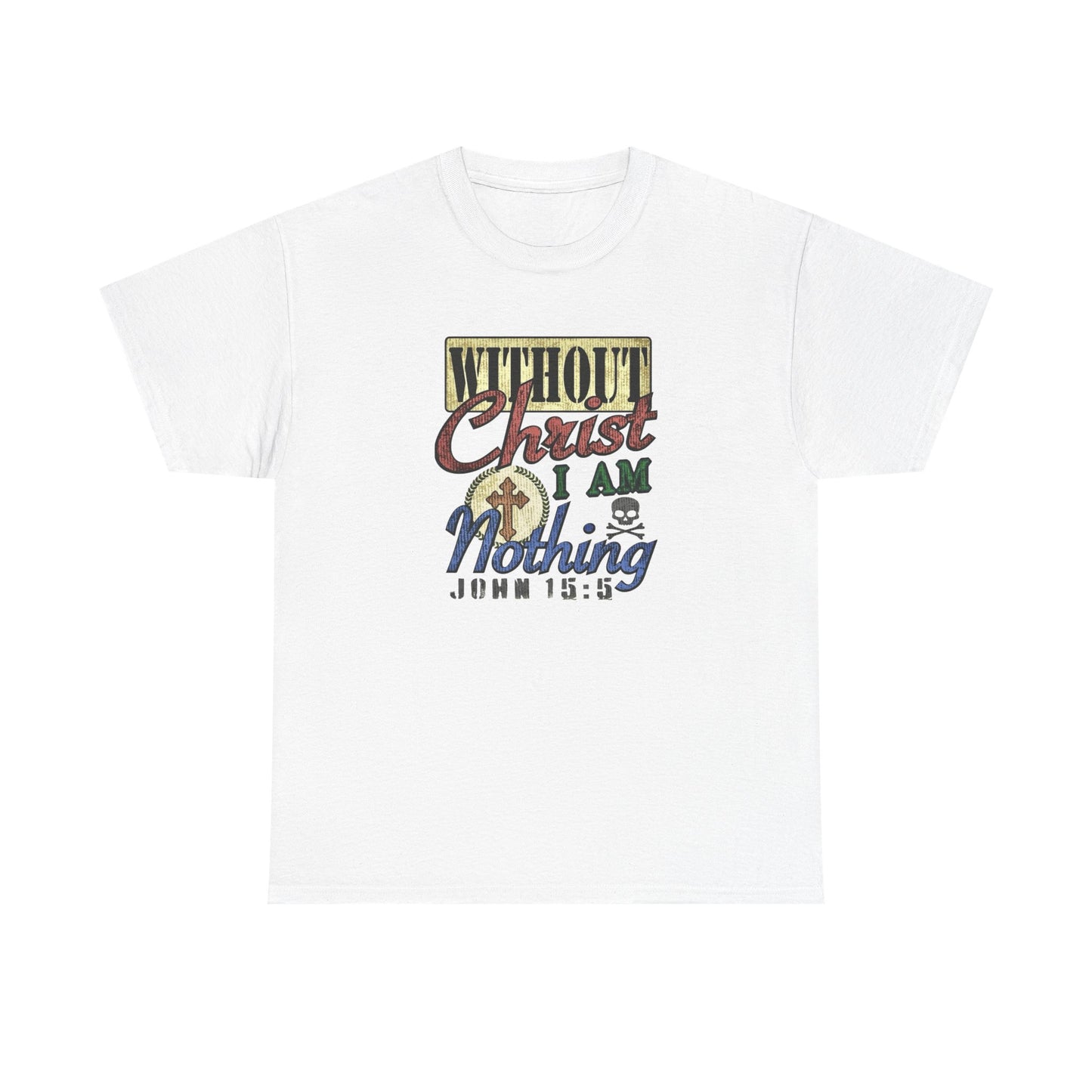 Without Christ I Am Nothing Graphic T Shirt NEW GIFT Unisex Heavy Cotton Tee