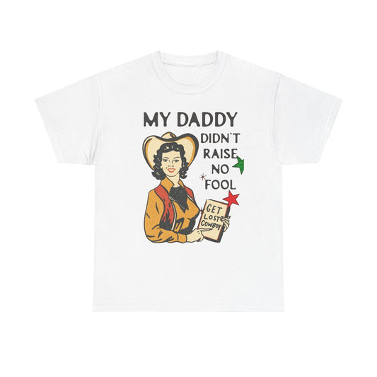 Daddy Ain't Raised No Fool Cowboy Graphic T Shirt Unisex Heavy Cotton Tee