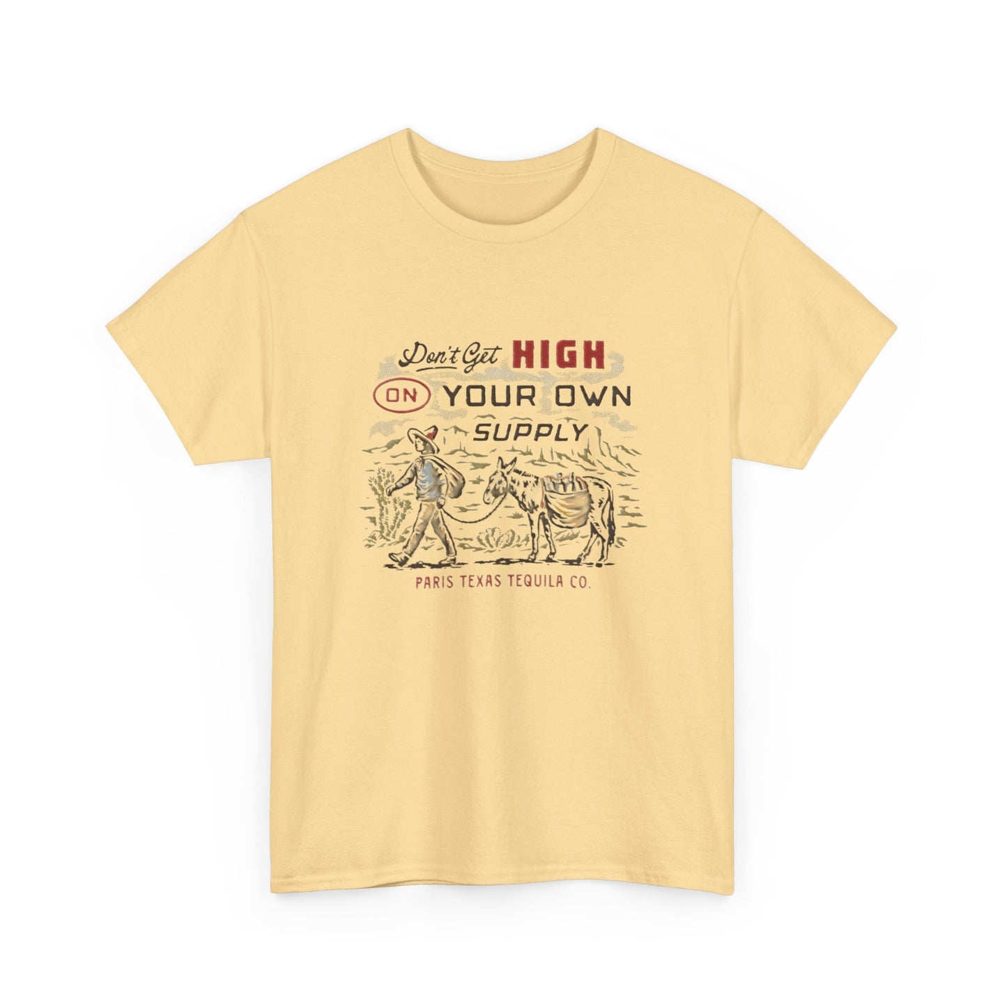 Don't Get High On Your Own Supply Tequila Graphic Shirt Unisex Heavy Cotton Tee
