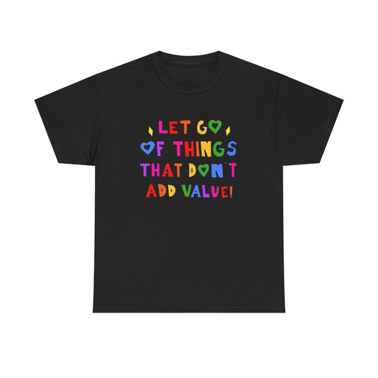 Let Go Of Things That Don't Add Value Graphic T Shirt Unisex Tee - New Gift